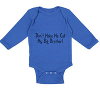 Long Sleeve Bodysuit Baby Don'T Make Me Call My Big Brother! Funny Cotton - Cute Rascals