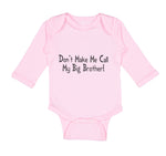 Long Sleeve Bodysuit Baby Don'T Make Me Call My Big Brother! Funny Cotton - Cute Rascals