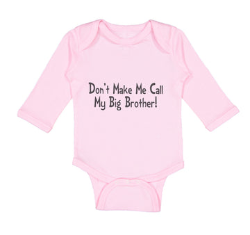 Long Sleeve Bodysuit Baby Don'T Make Me Call My Big Brother! Funny Cotton