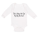 Long Sleeve Bodysuit Baby Don'T Make Me Call My Big Brother! Funny Cotton - Cute Rascals