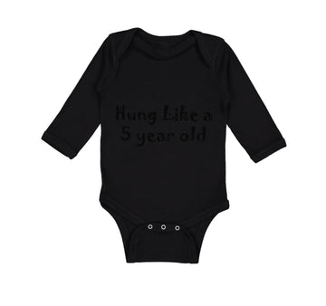 Long Sleeve Bodysuit Baby Hung like A 5 Year Old 5Th Birthday Funny Humor B