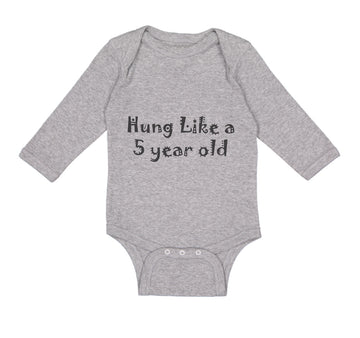Long Sleeve Bodysuit Baby Hung like A 5 Year Old 5Th Birthday Funny Humor B