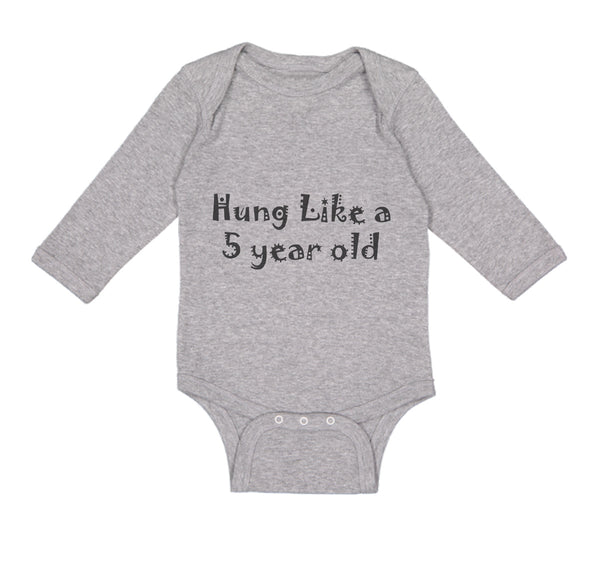 Long Sleeve Bodysuit Baby Hung like A 5 Year Old 5Th Birthday Funny Humor B - Cute Rascals