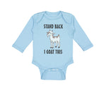 Long Sleeve Bodysuit Baby Stand Back I Goat This Funny Farm Boy & Girl Clothes