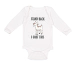 Long Sleeve Bodysuit Baby Stand Back I Goat This Funny Farm Boy & Girl Clothes