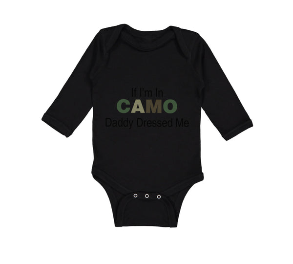 Long Sleeve Bodysuit Baby If I'M in Camo Daddy Dressed Me Dad Father's Day Funny