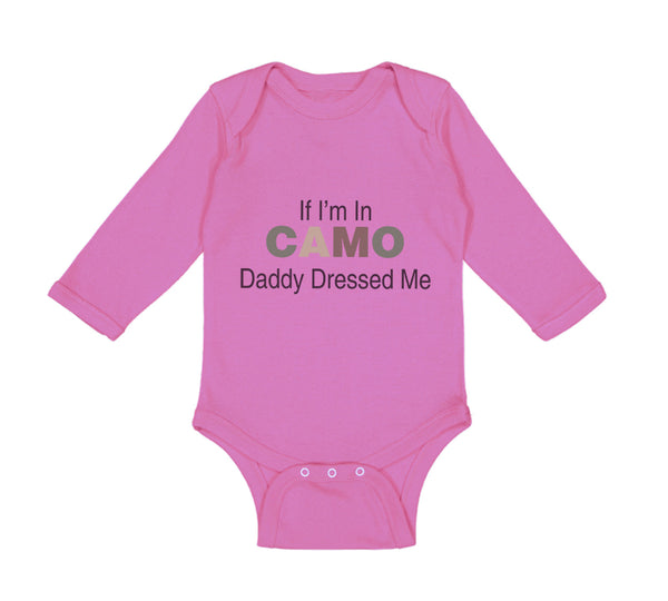 Long Sleeve Bodysuit Baby If I'M in Camo Daddy Dressed Me Dad Father's Day Funny