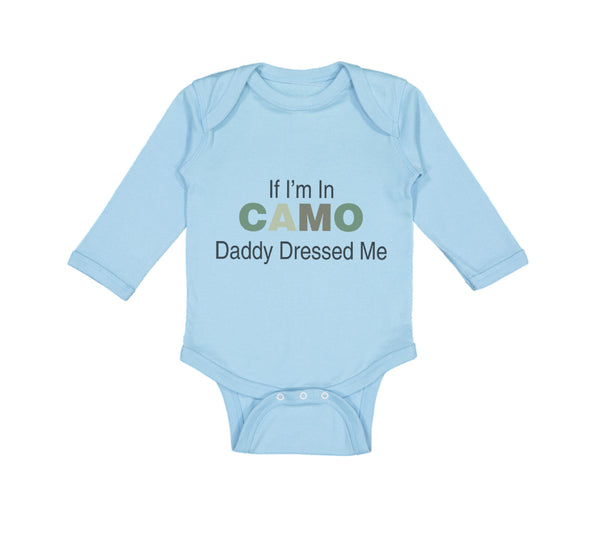 Long Sleeve Bodysuit Baby If I'M in Camo Daddy Dressed Me Dad Father's Day Funny