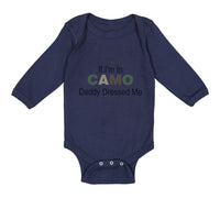 Long Sleeve Bodysuit Baby If I'M in Camo Daddy Dressed Me Dad Father's Day Funny