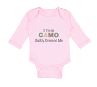 Long Sleeve Bodysuit Baby If I'M in Camo Daddy Dressed Me Dad Father's Day Funny