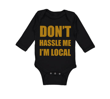 Long Sleeve Bodysuit Baby Don'T Hassle Me I'M Local Funny Humor Cotton