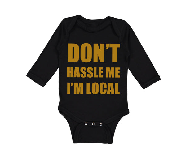 Long Sleeve Bodysuit Baby Don'T Hassle Me I'M Local Funny Humor Cotton - Cute Rascals