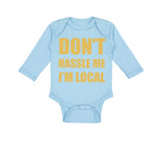 Long Sleeve Bodysuit Baby Don'T Hassle Me I'M Local Funny Humor Cotton - Cute Rascals