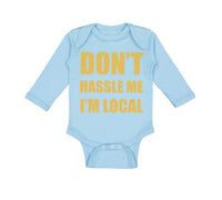 Long Sleeve Bodysuit Baby Don'T Hassle Me I'M Local Funny Humor Cotton - Cute Rascals