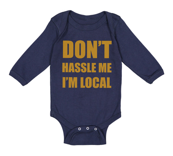 Long Sleeve Bodysuit Baby Don'T Hassle Me I'M Local Funny Humor Cotton - Cute Rascals