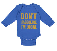 Long Sleeve Bodysuit Baby Don'T Hassle Me I'M Local Funny Humor Cotton - Cute Rascals
