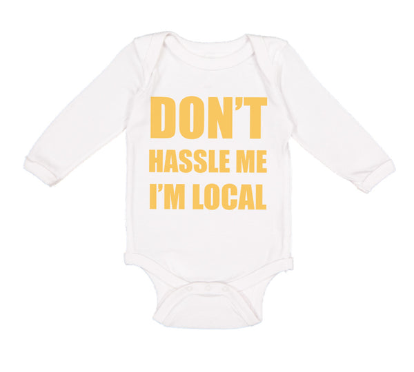 Long Sleeve Bodysuit Baby Don'T Hassle Me I'M Local Funny Humor Cotton - Cute Rascals