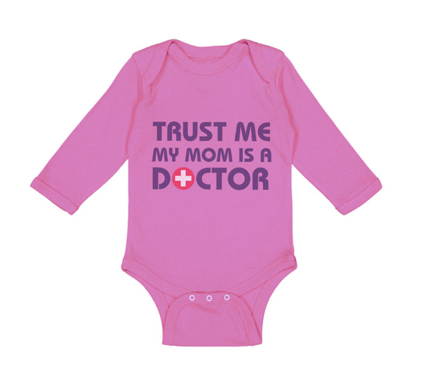 Long Sleeve Bodysuit Baby Trust Me My Mom Is A Doctor Mom Mothers Day Cotton