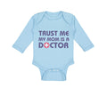 Long Sleeve Bodysuit Baby Trust Me My Mom Is A Doctor Mom Mothers Day Cotton