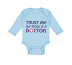 Long Sleeve Bodysuit Baby Trust Me My Mom Is A Doctor Mom Mothers Day Cotton