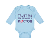 Long Sleeve Bodysuit Baby Trust Me My Mom Is A Doctor Mom Mothers Day Cotton