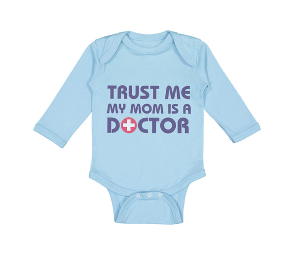 Long Sleeve Bodysuit Baby Trust Me My Mom Is A Doctor Mom Mothers Day Cotton