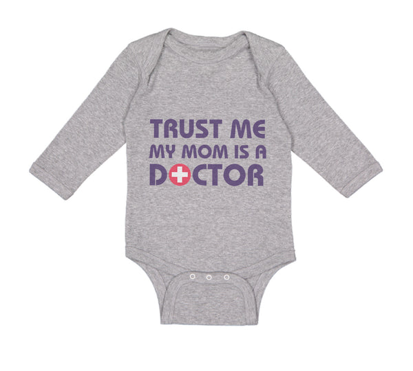 Long Sleeve Bodysuit Baby Trust Me My Mom Is A Doctor Mom Mothers Day Cotton