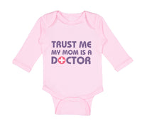 Long Sleeve Bodysuit Baby Trust Me My Mom Is A Doctor Mom Mothers Day Cotton