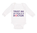 Long Sleeve Bodysuit Baby Trust Me My Mom Is A Doctor Mom Mothers Day Cotton