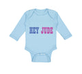 Long Sleeve Bodysuit Baby Hey Jude Funny Humor Boy & Girl Clothes Cotton