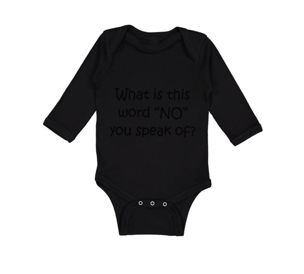 Long Sleeve Bodysuit Baby What Is This Word "No" You Speak of Funny Humor Cotton