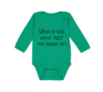 Long Sleeve Bodysuit Baby What Is This Word "No" You Speak of Funny Humor Cotton