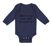 Long Sleeve Bodysuit Baby What Is This Word "No" You Speak of Funny Humor Cotton