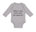 Long Sleeve Bodysuit Baby What Is This Word "No" You Speak of Funny Humor Cotton