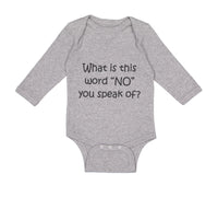 Long Sleeve Bodysuit Baby What Is This Word "No" You Speak of Funny Humor Cotton