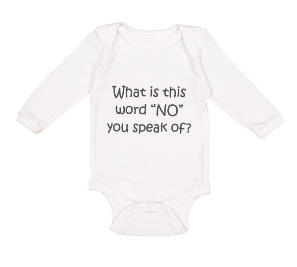 Long Sleeve Bodysuit Baby What Is This Word "No" You Speak of Funny Humor Cotton