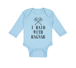 Long Sleeve Bodysuit Baby I Raid with Ragnar Vikings Funny Humor Cotton
