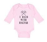 Long Sleeve Bodysuit Baby I Raid with Ragnar Vikings Funny Humor Cotton