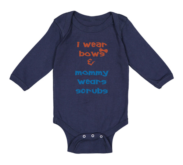 Long Sleeve Bodysuit Baby I Wear Bows Mommy Wears Scrubs Doctor Nurse Cotton