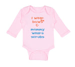 Long Sleeve Bodysuit Baby I Wear Bows Mommy Wears Scrubs Doctor Nurse Cotton