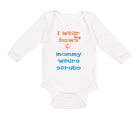 Long Sleeve Bodysuit Baby I Wear Bows Mommy Wears Scrubs Doctor Nurse Cotton