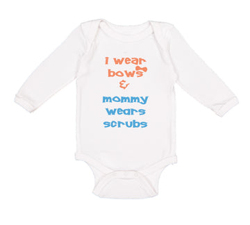 Long Sleeve Bodysuit Baby I Wear Bows Mommy Wears Scrubs Doctor Nurse Cotton