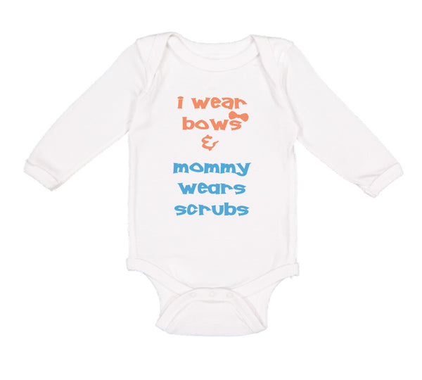 Long Sleeve Bodysuit Baby I Wear Bows Mommy Wears Scrubs Doctor Nurse Cotton