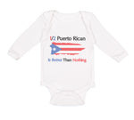 Long Sleeve Bodysuit Baby Puerto Rican Is Better than Nothing Boy & Girl Clothes