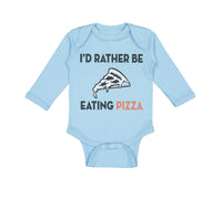 Long Sleeve Bodysuit Baby Id Rather Be Eating Pizza Funny Humor Cotton