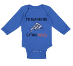 Long Sleeve Bodysuit Baby Id Rather Be Eating Pizza Funny Humor Cotton