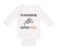 Long Sleeve Bodysuit Baby Id Rather Be Eating Pizza Funny Humor Cotton