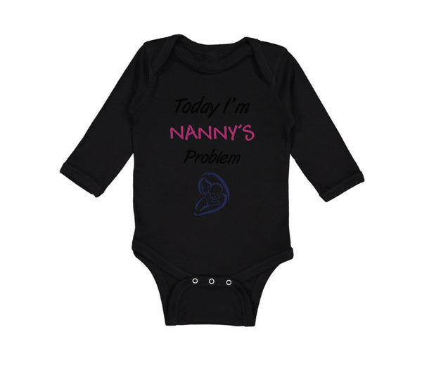 Long Sleeve Bodysuit Baby Today I'M Nany's Problem Grandmother Grandma Cotton