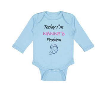 Long Sleeve Bodysuit Baby Today I'M Nany's Problem Grandmother Grandma Cotton