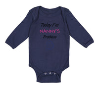 Long Sleeve Bodysuit Baby Today I'M Nany's Problem Grandmother Grandma Cotton